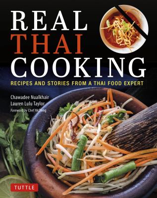 Real Thai cooking : recipes and stories from a Thai food expert /