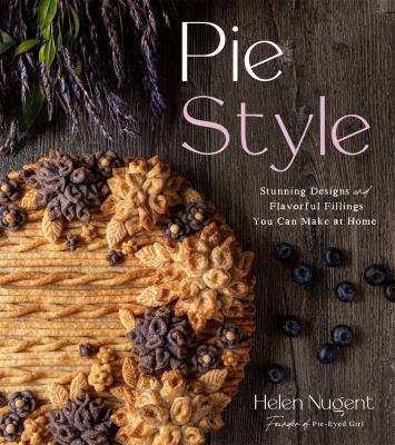 Pie style : stunning designs and flavorful fillings you can make at home /
