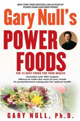 Gary Null's power foods : the 15 best foods for your health /