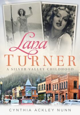 Lana Turner : a Silver Valley childhood.