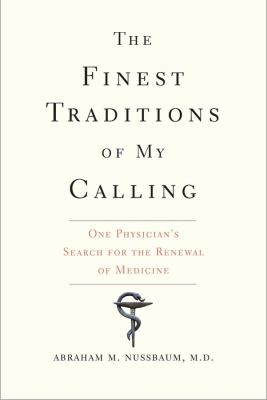 The finest traditions of my calling : one physician's search for the renewal of medicine /