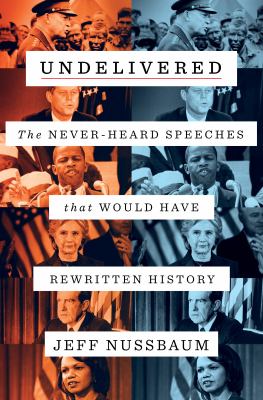 Undelivered : the never-heard speeches that would have rewritten history /