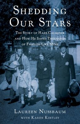 Shedding our stars : the story of Hans Calmeyer and how he saved thousands of families like mine /