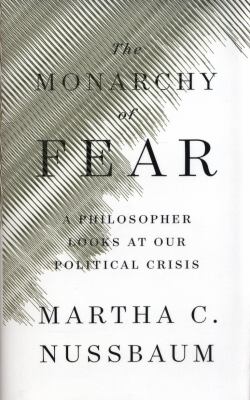 The monarchy of fear : a philosopher looks at our political crisis /