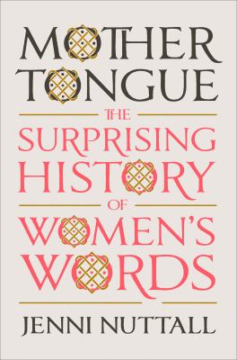 Mother tongue : the surprising history of women's words /