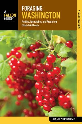 Foraging Washington : finding, identifying, and preparing edible wild foods /