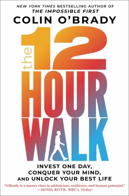 The 12 hour walk : invest one day, conquer your mind, and unlock your best life /