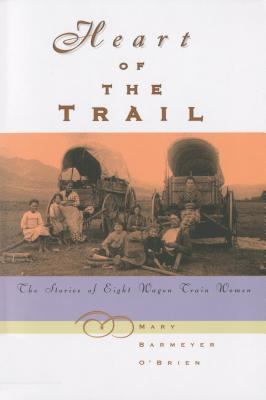 Heart of the trail : the stories of eight wagon-train women /