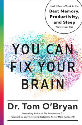 You can fix your brain : just 1 hour a week to the best memory, productivity, and sleep you've ever had /