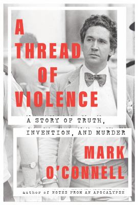 A thread of violence : a story of truth, invention, and murder /