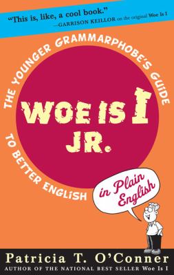 Woe is I Jr. : the younger grammarphobe's guide to better English in plain English /