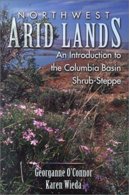 Northwest arid lands : an introduction to the Columbia Basin shrub-steppe /
