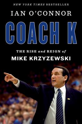 Coach K : the rise and reign of Mike Krzyzewski /