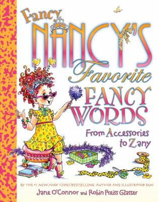 Fancy Nancy's favorite fancy words : from accessories to zany /