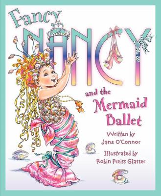 Fancy Nancy and the mermaid ballet /