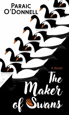 The maker of swans : a novel [large type] /