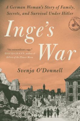 Inge's war : a German woman's story of family, secrets, and survival under Hitler /