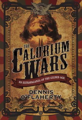 The Calorium wars : an extravaganza of the gilded age /