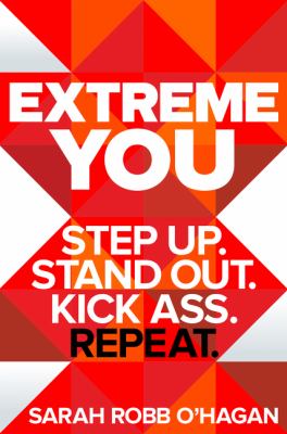 Extreme you : step up. Stand out. Kick ass. Repeat. /