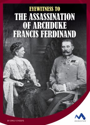 Eyewitness to the assassination of Archduke Francis Ferdinand /