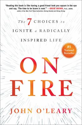 On fire : the 7 choices to ignite a radically inspired life /