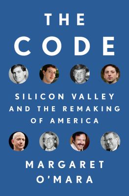 The Code : Silicon Valley and the remaking of America /
