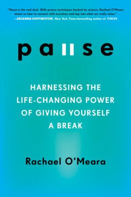 Pause : harnessing the life-changing power of giving yourself a break /