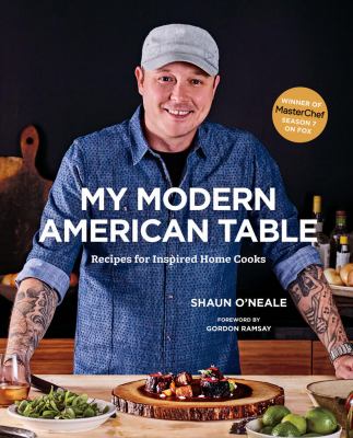 My modern American table : recipes for inspired home cooks /
