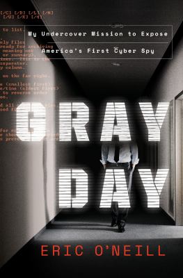 Gray day : my undercover mission to expose America's first cyber spy /