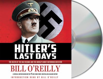 Hitler's last days [compact disc, unabridged] : the death of the Nazi regime and the world's most notorious dictator /