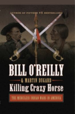 Killing Crazy Horse : [large type] the merciless Indian wars in America /