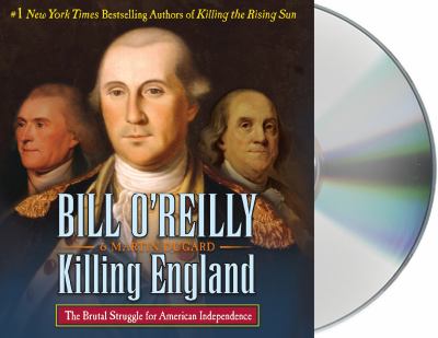 Killing England [compact disc, unabridged] : the brutal struggle for American independence /