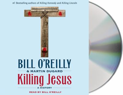 Killing Jesus [compact disc, unabridged] : a history /