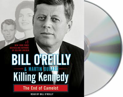 Killing Kennedy [compact disc, unabridged] : the end of Camelot /