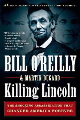 Killing Lincoln : the shocking assassination that changed America forever /