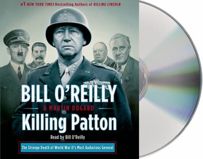 Killing Patton [compact disc, unabridged] : the strange death of World War II's most audacious general /
