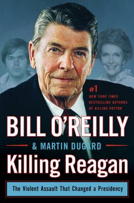 Killing Reagan : the violent assault that changed a presidency /