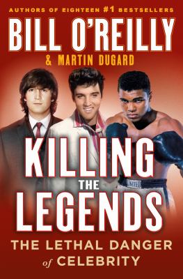 Killing the legends : the lethal danger of celebrity [large type] /