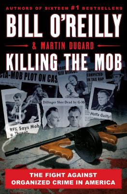 Killing the mob : the fight against organized crime in America /