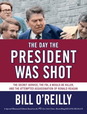 The day the President was shot : the Secret Service, the FBI, a would-be killer, and the attempted assassination of Ronald Reagan /