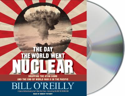 The day the world went nuclear [compact disc, unabridged] : dropping the atom bomb and the end of World War II in the Pacific /