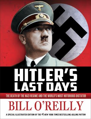 Hitler's last days : the death of the Nazi regime and the world's most notorious dictator /