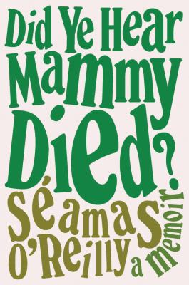Did ye hear Mammy died? : a memoir /
