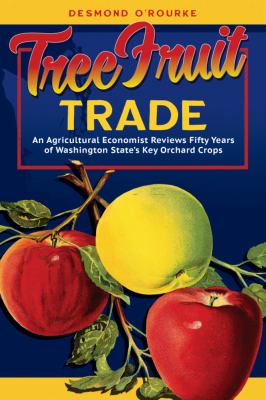 Tree fruit trade : an agricultural economist reviews fifty years of Washington state's key orchard crops /