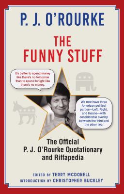 The funny stuff : the official P.J. O'Rourke quotationary and riffapedia /
