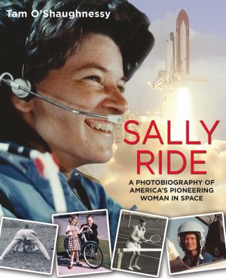Sally Ride : a photo biography of America's pioneering woman in space /