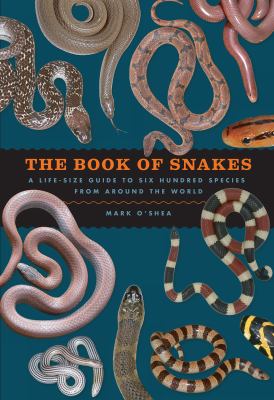 The book of snakes : a life-size guide to six hundred species from around the world /