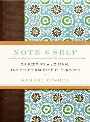 Note to self : on keeping a journal and other dangerous pursuits /