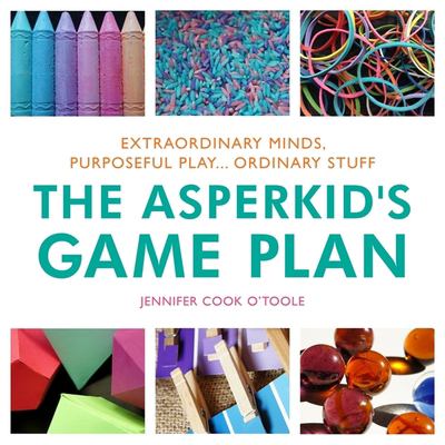The asperkid's game plan : extraordinary minds, purposeful play... ordinary stuff /