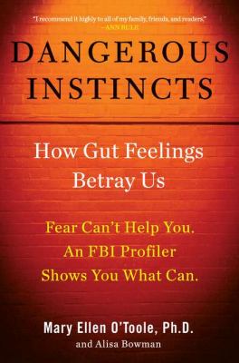 Dangerous instincts : how gut feelings betray us /